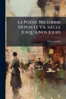 La Poésie Bretonne Depuis Le Vie Siècle Jusqu'à Nos Jours