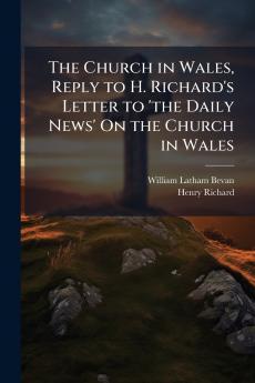 The Church in Wales Reply to H. Richard's Letter to 'the Daily News' On the Church in Wales