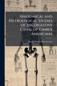 Anatomical and Histrological Studies of the Digestive Canal of Cimbex Americana