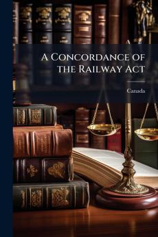 A Concordance of the Railway Act