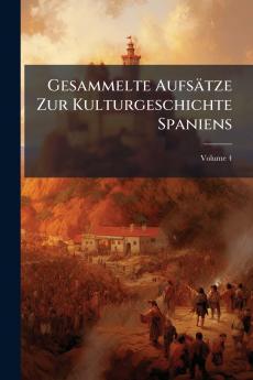 Gesammelte Aufsätze Zur Kulturgeschichte Spaniens; Volume 4