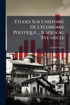 Études Sur L'histoire De L'économie Politique ... Jusqua'au Xvi. Siècle
