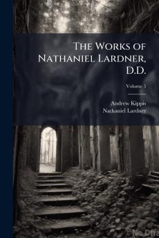 The Works of Nathaniel Lardner D.D.