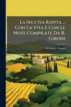 La Secctia Rapita ... Con La Vita E Con Le Note Compilate Da R. Gironi