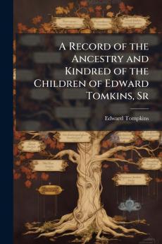 A Record of the Ancestry and Kindred of the Children of Edward Tomkins Sr