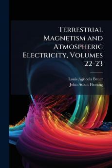 Terrestrial Magnetism and Atmospheric Electricity Volumes 22-23