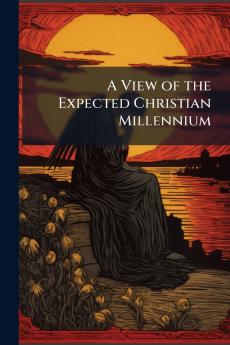 A View of the Expected Christian Millennium