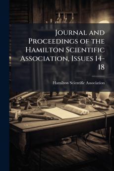 Journal and Proceedings of the Hamilton Scientific Association Issues 14-18