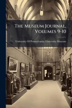 The Museum Journal Volumes 9-10