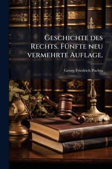 Geschichte des Rechts. Fünfte neu vermehrte Auflage.