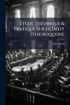 Étude Théorique & Pratique Sur Le Délit D'escroquerie