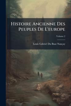Histoire Ancienne Des Peuples De L'europe; Volume 2