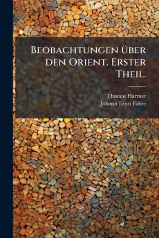 Beobachtungen über den Orient. Erster Theil.