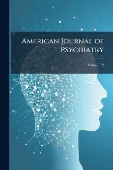 American Journal of Psychiatry; Volume 72