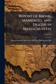Report of Births Marriages and Deaths in Massachusetts; Volume 53