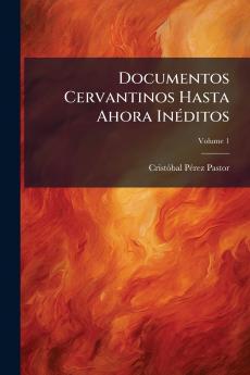 Documentos Cervantinos Hasta Ahora Inéditos