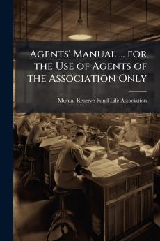 Agents' Manual ... for the Use of Agents of the Association Only