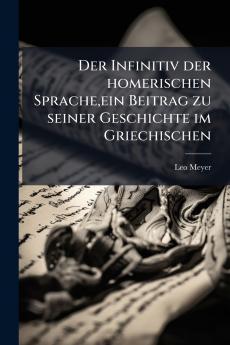 Der Infinitiv der homerischen Spracheein Beitrag zu seiner Geschichte im Griechischen