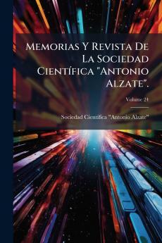 Memorias Y Revista De La Sociedad Científica Antonio Alzate.; Volume 24