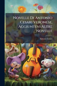 Novelle Di Antonio Cesari Veronese Aggiuntevi Altre Novelle