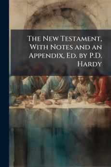 The New Testament With Notes and an Appendix Ed. by P.D. Hardy