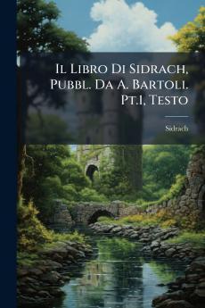 Il Libro Di Sidrach Pubbl. Da A. Bartoli. Pt.1 Testo