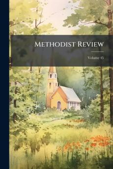 Methodist Review; Volume 45