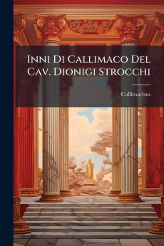 Inni Di Callimaco Del Cav. Dionigi Strocchi