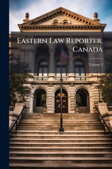 Eastern Law Reporter Canada; Volume 3