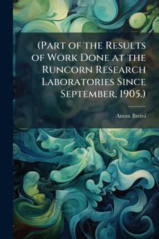 (Part of the Results of Work Done at the Runcorn Research Laboratories Since September 1905.)