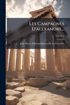Les Campagnes D'alexandre...; Volume 2