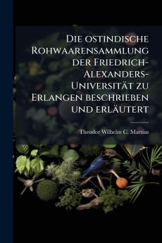 Die ostindische Rohwaarensammlung der Friedrich-Alexanders-Universität zu Erlangen beschrieben und erläutert