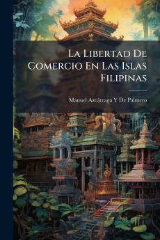 La Libertad De Comercio En Las Islas Filipinas