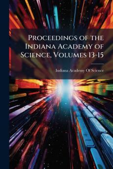 Proceedings of the Indiana Academy of Science Volumes 13-15
