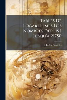 Tables De Logarithmes Des Nombres Depuis 1 Jusqu'a 21750