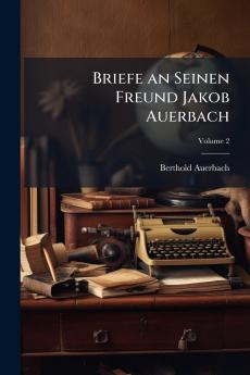 Briefe an Seinen Freund Jakob Auerbach