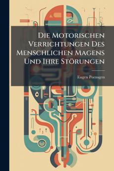 Die Motorischen Verrichtungen Des Menschlichen Magens Und Ihre Störungen