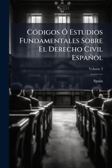 Códigos Ó Estudios Fundamentales Sobre El Derecho Civil Español; Volume 3