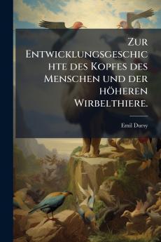 Zur Entwicklungsgeschichte des Kopfes des Menschen und der höheren Wirbelthiere.