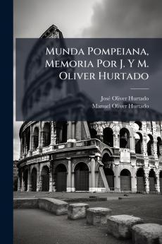 Munda Pompeiana Memoria Por J. Y M. Oliver Hurtado