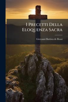I Precetti Della Eloquenza Sacra