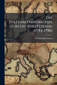 Die Statthalterschaftszeit in Liv- und Estland (1783-1796)
