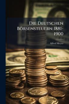 Die Deutschen Börsensteuern 1881-1900