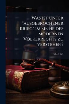 Was ist unter ausgebrochener Krieg im Sinne des modernen Völkerrechts zu verstehen?