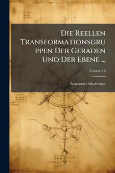 Die Reellen Transformationsgruppen Der Geraden Und Der Ebene ...; Volume 18