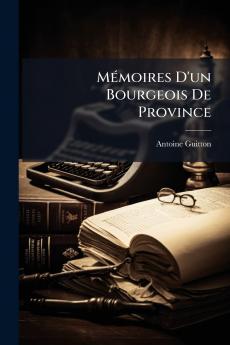 Mémoires D'un Bourgeois De Province