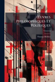 Œuvres Philosophiques Et Politiques; Volume 1