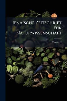 Jenaische Zeitschrift Für Naturwissenschaft; Volume 19