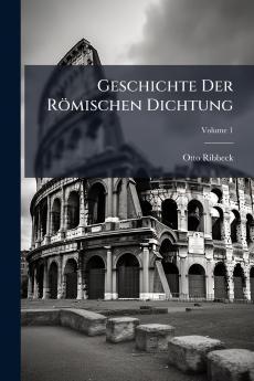 Geschichte Der Römischen Dichtung; Volume 1