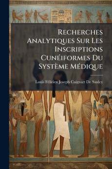 Recherches Analytiques Sur Les Inscriptions Cunéiformes Du Système Médique